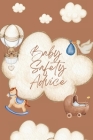 Baby Safety Advice Book: Must Have Guide to Keeping Your Baby Safe/ Teaches and Advises Parents in the Best Ways to Keep Their Children Safe an By Peter L Rus Cover Image