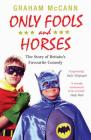 Only Fools and Horses: The Story of Britain's Favourite Comedy By Graham McCann Cover Image
