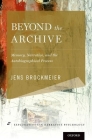 Beyond the Archive: Memory, Narrative, and the Autobiographical Process (Explorations in Narrative Psychology) By Jens Brockmeier Cover Image