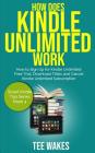 How Does Kindle Unlimited Work: How to Sign up for kindle unlimited free trial, download titles and cancel kindle unlimited subscription. By Tee Wakes Cover Image