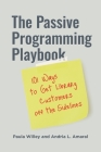 The Passive Programming Playbook: 101 Ways to Get Library Customers Off the Sidelines By Paula Willey, Andria L. Amaral Cover Image