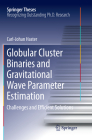 Globular Cluster Binaries and Gravitational Wave Parameter Estimation: Challenges and Efficient Solutions (Springer Theses) By Carl-Johan Haster Cover Image