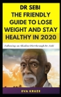 Dr. Sebi: The Friendly Guide to Lose Weight and Stay Healthy in 2020: ...Following an Alkaline Diet through Dr. Sebi By Eva Kruze Cover Image