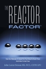The Reactor Factor: How Our Attempts to Avoid the Past Keep Us Stuck There and How to Get Free By John Loren Dotson MS NCC CETP LPC Cover Image