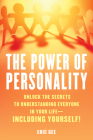 The Power of Personality: Unlock the Secrets to Understanding Everyone in Your Life--Including Yourself! Cover Image