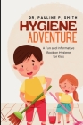 Hygiene Adventure: A Fun and Informative Book on Hygiene for Kids Cover Image