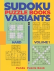 Sudoku Variants Puzzle Books Hard - Volume 1: Sudoku Variations Puzzle Books - Brain Games For Adults By Panda Puzzle Book Cover Image