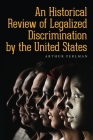 An Historical Review of Legalized Discrimination by the United States By Arthur Perlman Cover Image