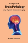 Investigation of Brain Pathology using Magnetic Resonance Imaging Cover Image