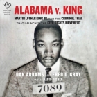 Alabama V. King Lib/E: Martin Luther King, Jr. and the Criminal Trial That Launched the Civil Rights Movement Cover Image