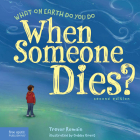 What on Earth Do You Do When Someone Dies? By Trevor Romain Cover Image