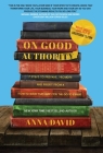 On Good Authority: 7 Steps to Prepare, Promote and Profit from a How-To Book That Makes You the Go-to Expert By Anna David, Michael Gerber (Foreword by) Cover Image