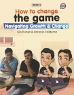 How to Change the Game: Navigating Growth & Change (Book 2) Cover Image