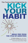The Twelve-Step Programme to Kick Your Habit: Break Free from the Cycle of Addiction By Robert Lefever, Clarissa Dickson Wright (Foreword by) Cover Image