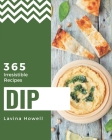 365 Irresistible Dip Recipes: An Inspiring Dip Cookbook for You By Lavina Howell Cover Image