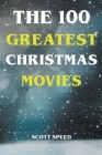 The 100 Greatest Christmas Movies By Scott Speed Cover Image
