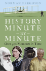 History Minute by Minute: Over 400 Moments in Time By Norman Ferguson Cover Image