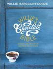 Willie's Chocolate Bible: Chocolate Heaven in Recipes and Stories By Willie Harcourt-Cooze Cover Image