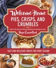 Welcome Home Pies, Crisps, and Crumbles: Easy and Delicious Treats for Every Season Cover Image