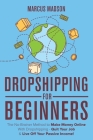 Dropshipping For Beginners: The No-Brainer Method to Make Money Online With Dropshipping - Quit Your Job & Live Off Your Passive Income! By Marcus Madson Cover Image