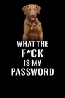 What The F*CK Is My Password: Password Book Log & Internet Password Organizer, Alphabetical Password Book, password book chesapeake bay retriever an Cover Image