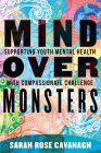 Mind over Monsters: Supporting Youth Mental Health with Compassionate Challenge By Sarah Rose Cavanagh Cover Image
