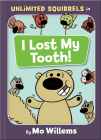 I Lost My Tooth!-An Unlimited Squirrels Book By Mo Willems Cover Image