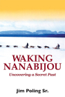Waking Nanabijou: Uncovering a Secret Past By Jim Poling Cover Image