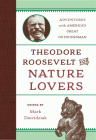 Theodore Roosevelt for Nature Lovers: Adventures with America's Great Outdoorsman By Mark Dawidziak (Editor) Cover Image