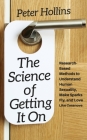 The Science of Getting It On: Research-Based Methods to Understand Human Sexuality, Make Sparks Fly, and Love Like Casanova By Peter Hollins Cover Image