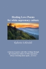 Healing Love Poems for white supremacy culture By Roberto Schiraldi Cover Image