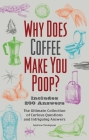 Why Does Coffee Make You Poop?: The Ultimate Collection of Curious Questions and Intriguing Answers (Illustrated Bathroom Books) By Andrew Thompson Cover Image