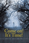 Come on! It's Time! By Patty Ann Smith Cover Image