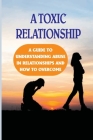 A Toxic Relationship: A Guide To Understanding Abuse In Relationships And How To Overcome: How To Do No Contact Like A Boss By Joette Golick Cover Image