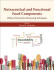 Nutraceutical and Functional Food Components: Effects of Innovative Processing Techniques Cover Image