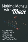 Making Money With Music: Guide With Secrets And Strategies To Help You All The Way Out: Music Distributors By Amparo Borsa Cover Image