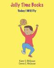 Jolly Time Books: Today I Will Fly By Dennis E. McGowan, Karen S. McGowan (Illustrator), Dennis E. McGowan (Illustrator) Cover Image