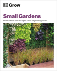 Grow Small Gardens: Essential Know-how and Expert Advice for Gardening Success (DK Grow) By Zia Allaway Cover Image
