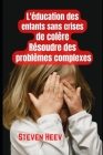 Éducation des enfants sans crises de colère, résoudre des problèmes complexes By Steven Heev Cover Image