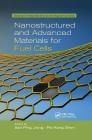Nanostructured and Advanced Materials for Fuel Cells (Advances in Materials Science and Engineering) By San Ping Jiang (Editor), Pei Kang Shen (Editor) Cover Image