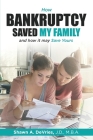 How Bankruptcy Saved My Family and How It May Save Yours Cover Image