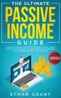 The Ultimate Passive Income Guide: Latest Reliable & Profitable Business Ideas, Make $ 10,000/Month with Affiliate Marketing, Blogging, Drop Shipping, Cover Image