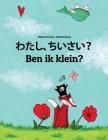 Watashi, Chiisai? Ben Ik Klein?: Japanese [hirigana and Romaji]-Flemish (Vlaams): Children's Picture Book (Bilingual Edition) By Philipp Winterberg, Nadja Wichmann (Illustrator), Mica Allalouf (Translator) Cover Image
