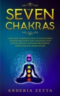 The Seven Chakras: Learn How to Bring Balance to Your Chakras Through Meditation, Reiki, Enhancing Your Psychic Abilities, and Radiating Cover Image