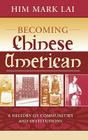 Becoming Chinese American: A History of Communities and Institutions (Critical Perspectives on Asian Pacific Americans #13) By Him Mark Lai, Madeline Hsu (Foreword by), Him Mar Lai (Chinese Historical Society (Contribution by) Cover Image