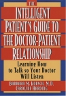 The Intelligent Patient's Guide to the Doctor-Patient Relationship: Learning How to Talk So Your Doctor Will Listen By Barbara M. Korsch, Caroline Harding (Joint Author) Cover Image