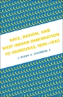 Race, Nation, and West Indian Immigration to Honduras, 1890-1940 By Glenn A. Chambers Cover Image