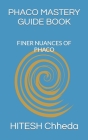 Phaco Mastery Guide Book: Finer Nuances of Phaco Cover Image