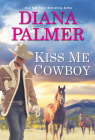 Kiss Me, Cowboy By Diana Palmer Cover Image