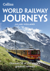 World Railway Journeys: Discover 50 of the World’s Greatest Railways By Julian Holland Cover Image